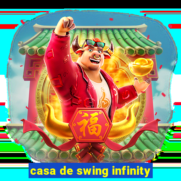 casa de swing infinity